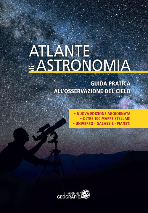 Atlante di astronomia. Guida pratica all'osservazione del cielo