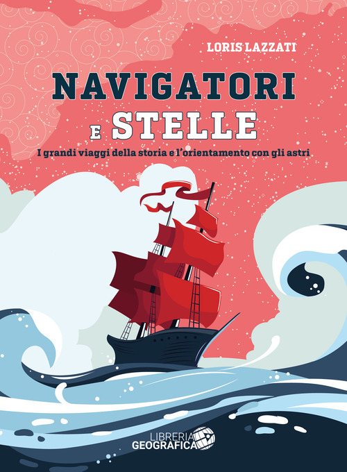 Navigatori e stelle. I grandi viaggi della storia e l'orientamento con gli astri