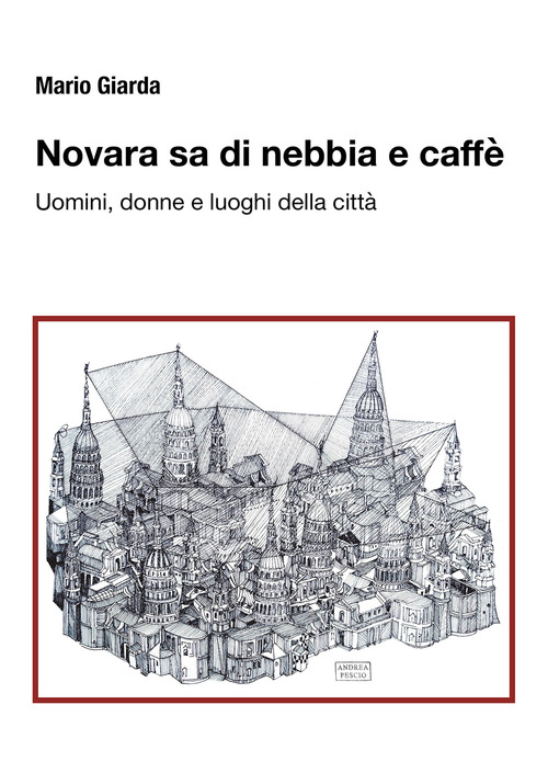 Novara sa di nebbia e caffè. Uomini, donne e luoghi della città