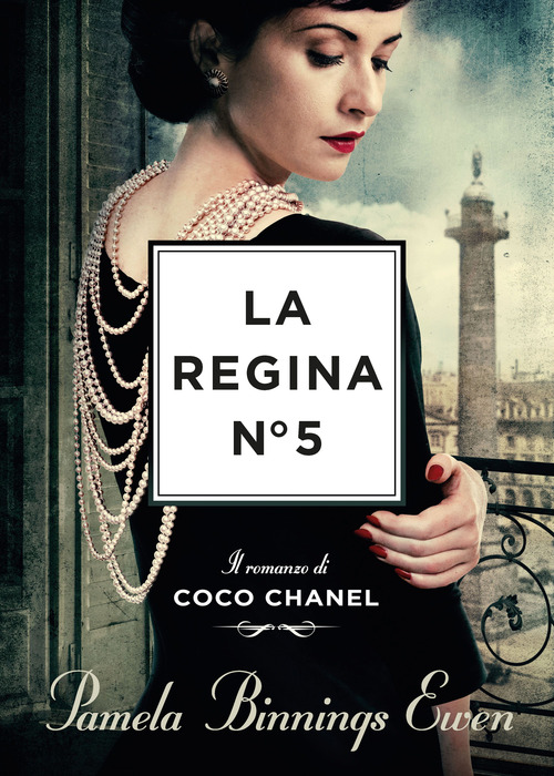 La regina N&deg;5. Il romanzo di Coco Chanel