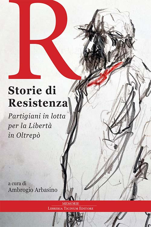 Storie di Resistenza. Partigiani in lotta per la libert&agrave; in Oltrep&ograve;