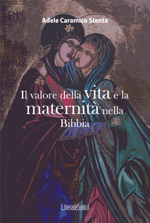 Il valore della vita e la maternit&agrave; nella Bibbia