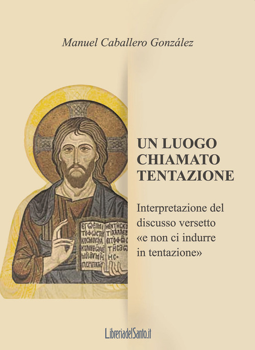 Un luogo chiamato tentazione. Interpretazione del discusso versetto &laquo;e non ci indurre in tentazione&raquo;