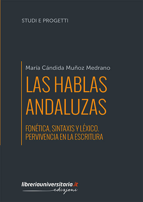 Las hablas andaluzas. Fon&eacute;tica, sintaxis y l&eacute;xico. Pervivencia en la escritura