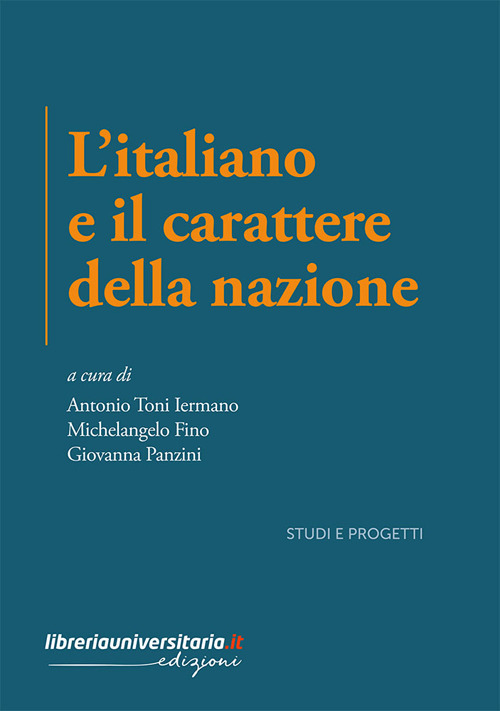 L'italiano e il carattere della nazione. Indagini critiche e percorsi letterari tra culto della tradizione e modernit&agrave;