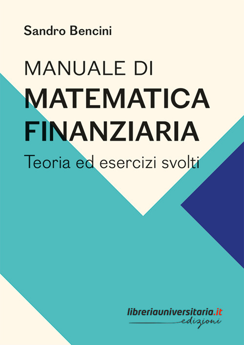 Manuale di matematica finanziaria. Teoria ed esercizi svolti