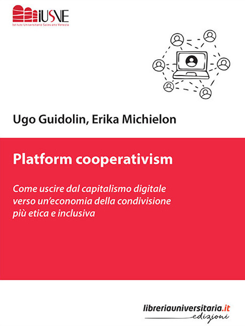 Platform cooperativism. Come uscire dal capitalismo digitale verso un'economia della condivisione pi&ugrave; etica e inclusiva