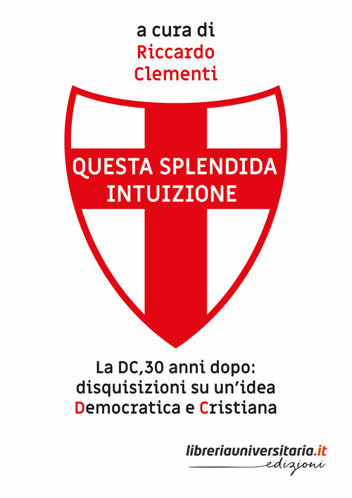 Questa splendida intuizione. La DC, 30 anni dopo: disquisizioni su un'idea democratica e cristiana