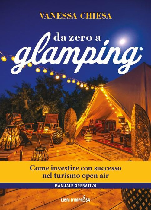 Da zero a glamping. Come investire con successo nel turismo open air di lusso