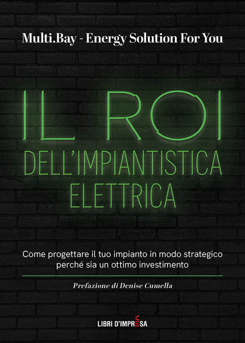 Il Roi dell'impiantistica elettrica. Come progettare il tuo impianto in modo strategico perch&eacute; sia un ottimo investimento