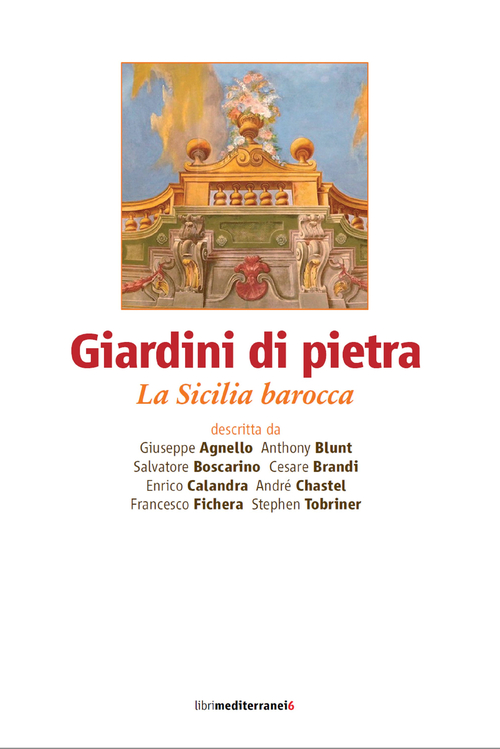 Giardini di pietra. La Sicilia barocca