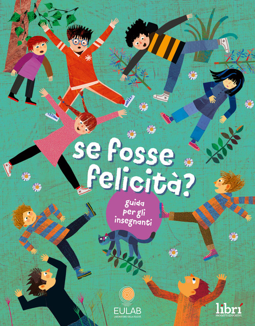 Se fosse felicit&agrave;? Guida per gli insegnanti