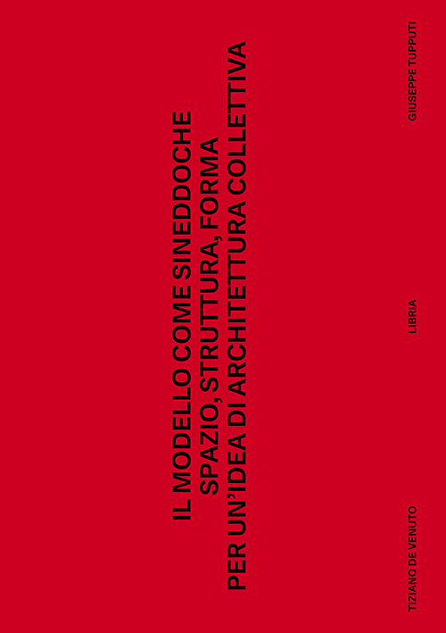 Il modello come sineddoche. Spazio struttura forma per un'idea di architettura collettiva