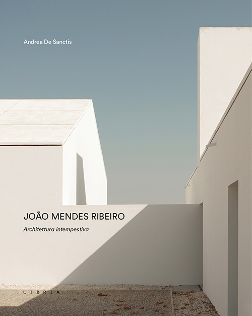 Jo&atilde;o Mendes Ribeiro. Architettura intempestiva