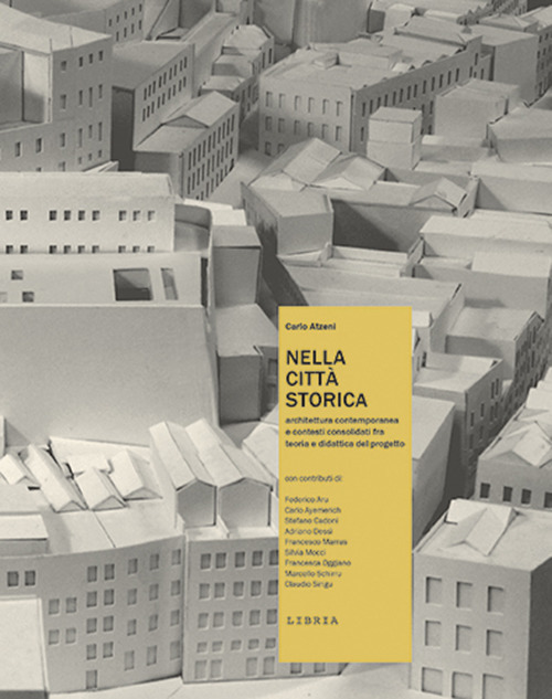 Nella citt&agrave; storica. Architettura contemporanea e contesti consolidati fra teoria e didattica del progetto