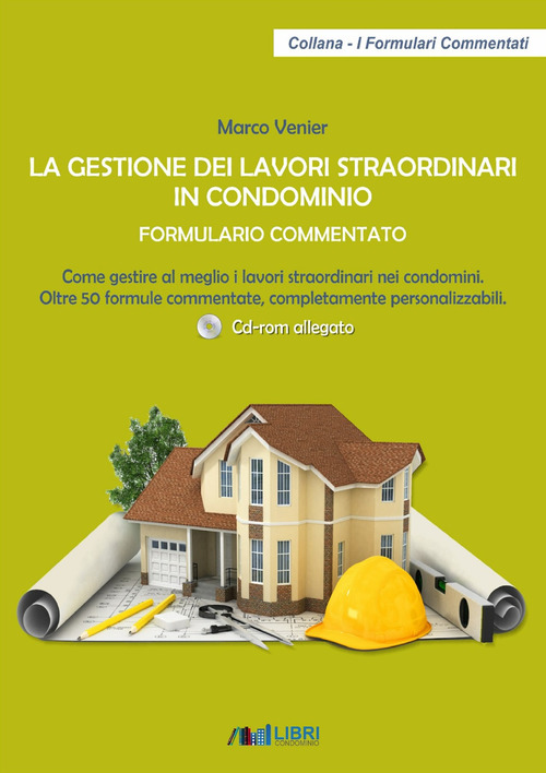 La gestione dei lavori straordinari in condominio. Formulario commentato. Come gestire al meglio i lavori straordinari nei condomini. 50 formule commentate, completamente personalizzabili