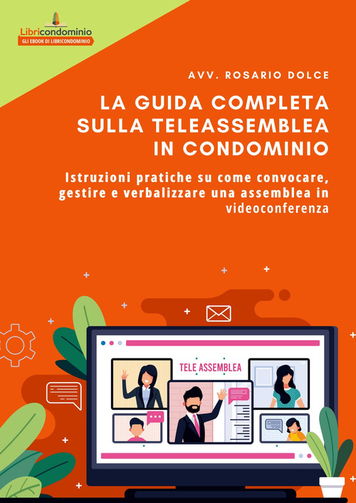La guida completa sulla teleassemblea in condominio. Istruzioni pratiche su come convocare, gestire e verbalizzare una assemblea in videoconferenza
