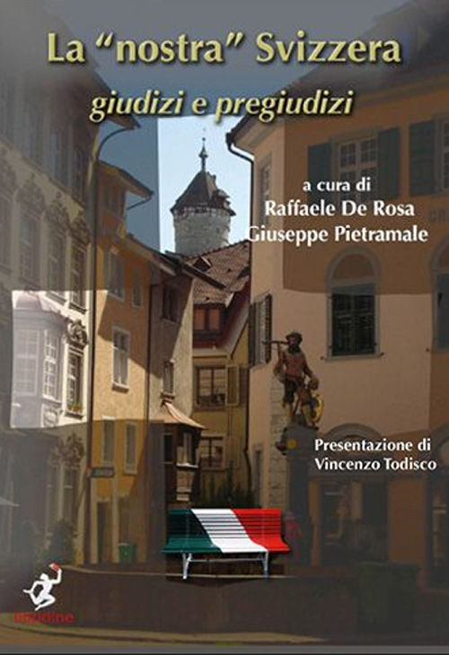 La nostra Svizzera. Giudizi e pregiudizi-Unsere Schweiz. Urteile und Vorurteile