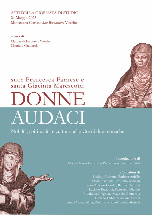 Donne audaci. Suor Francesca Farnese e Santa Giacinta Marescotti. Nobilt&agrave;, spiritualit&agrave; e cultura nelle vite di due monache