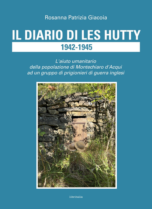 Il diario di Les Hutty 1942-1945. L'aiuto umanitario della popolazione di Montechiaro d'Acqui ad un gruppo di prigionieri di guerra inglesi