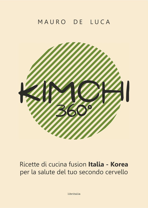 Kimchi 360°. Ricette di cucina fusion Italia-Korea per la salute del tuo secondo cervello. Ediz. italiana e inglese