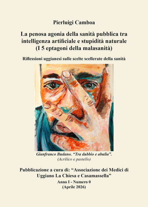 La penosa agonia della sanit&agrave; pubblica tra intelligenza artificiale e stupidit&agrave; naturale (I 5 eptagoni della malasanit&agrave;). Riflessioni uggianesi sulle scelte scellerate della sanit&agrave;