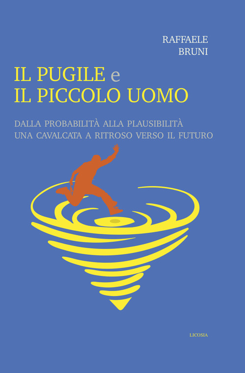Il pugile e il piccolo uomo. Dalla probabilit&agrave; alla plausibilit&agrave;. Una cavalcata a ritroso verso il futuro