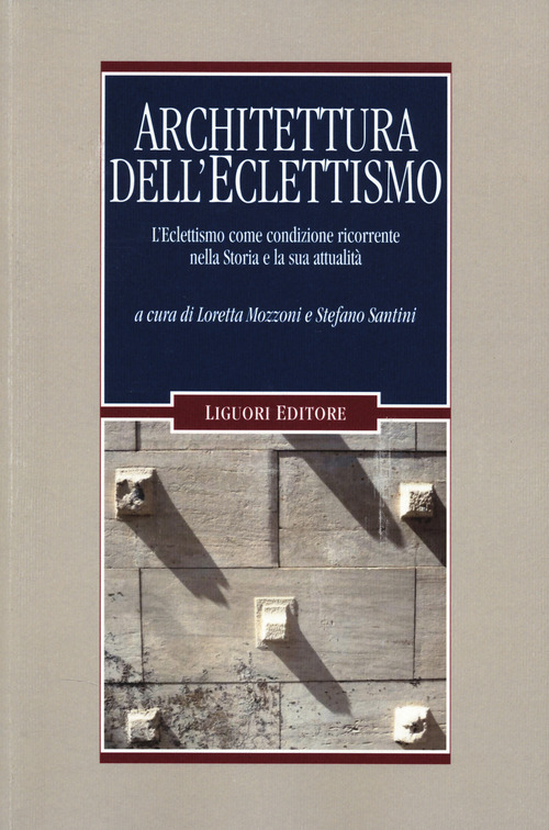 Architettura dell'eclettismo. L'eclettismo come condizione ricorrente nella Storia e la sua attualit&agrave;