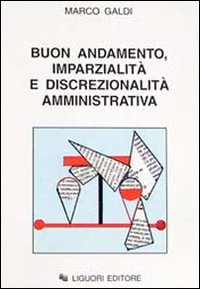 Buon andamento, imparzialit&agrave; e discrezionalit&agrave; amministrativa