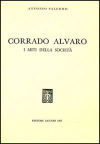 Corrado Alvaro. I miti della societ&agrave;