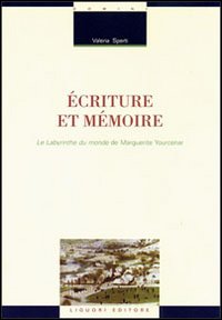 &Eacute;criture et m&eacute;moire. Le labyrinthe du monde de Marguerite Yourcenar