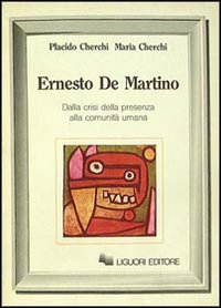 Ernesto De Martino. Dalla crisi della presenza alla comunit&agrave; umana