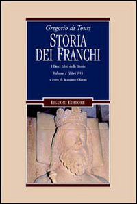 Gregorio di Tours: Storia dei franchi. i dieci libri delle storie