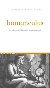 Homunculus. Sociologia dell'identit&agrave; e autonarrazione