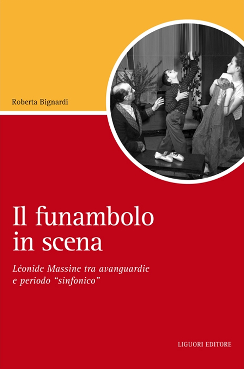 Il funambolo in scena. L&eacute;onide Massine tra avanguardie e periodo &laquo;sinfonico&raquo;