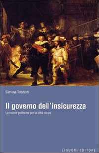 Il governo dell'insicurezza. Le nuove politiche per la citt&agrave; sicura