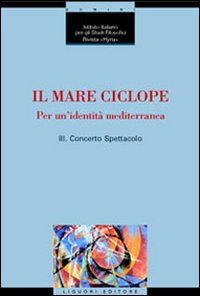Il mare ciclope. Per un'identit&agrave; mediterranea. Atti del Convegno (Napoli, 24 aprile 1999)