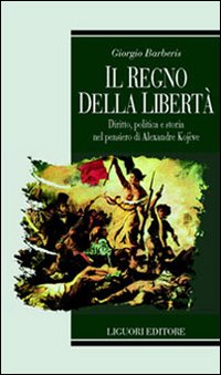 Il regno della libert&agrave;. Diritto, politica e storia nel pensiero di Alexandre Kojeve
