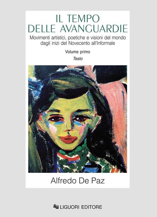 Il tempo delle avanguardie. Movimenti artistici, poetiche e visioni del mondo dagli inizi del Novecento all'informale