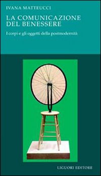 La comunicazione del benessere. I corpi e gli oggetti della postmodernit&agrave;