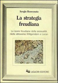La strategia freudiana. Le teorie freudiane della sessualit&agrave; rilette attraverso Wittgenstein e Lacan