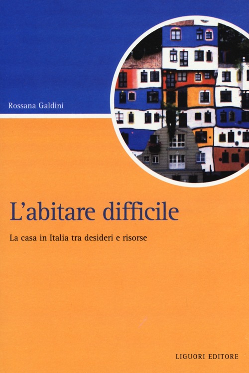 L'abitare difficile. La casa in Italia tra desideri e risorse