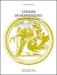 L'atelier de Montesquieu. Manuscrits in&eacute;dits de la Br&egrave;de
