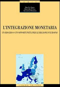 L'integrazione monetaria. Un rischio o un'opportunit&agrave; per le regioni d'Europa?