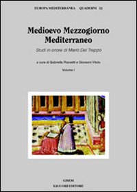 Medioevo Mezzogiorno Mediterraneo. Studi in onore di Mario Del Treppo
