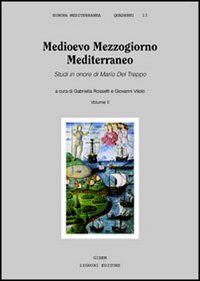 Medioevo Mezzogiorno Mediterraneo. Studi in onore di Mario Del Treppo