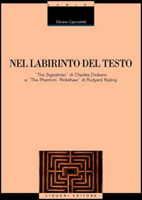 Nel labirinto del testo. &laquo;The Signalman&raquo; di Charles Dickens e &laquo;The Phantom Rickshaw&raquo; di Rudyard Kipling