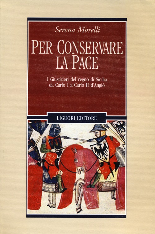 Per conservare la pace. I Giustizieri del Regno di Sicilia da Carlo I a Carlo II d'Angi&ograve;
