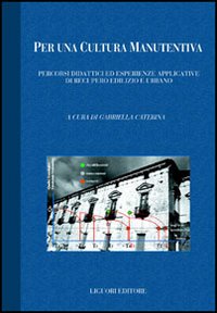 Per una cultura manutentiva. Percorsi didattici ed esperienze applicative di recupero edilizio e urbano