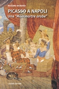 Picasso a Napoli. Una &laquo;Montmartre arabe&raquo;